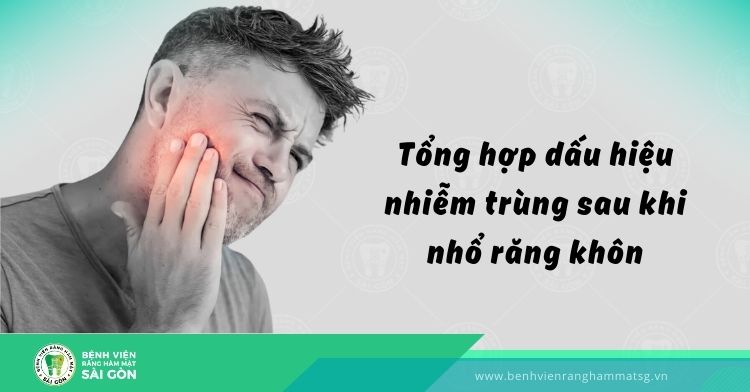 Dấu hiệu nhiễm trùng sau khi nhổ răng khôn là gì